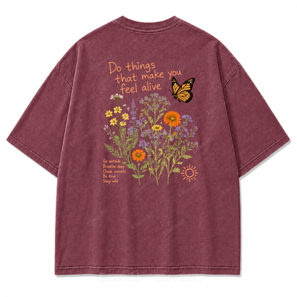 Do Things That Make You Feel Alive Washed Print Tee