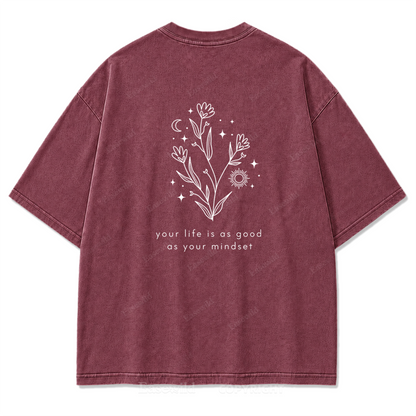 Your Life Is as Good as Your Mindset Washed Print Tee