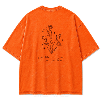 Your Life Is as Good as Your Mindset Washed Print Tee