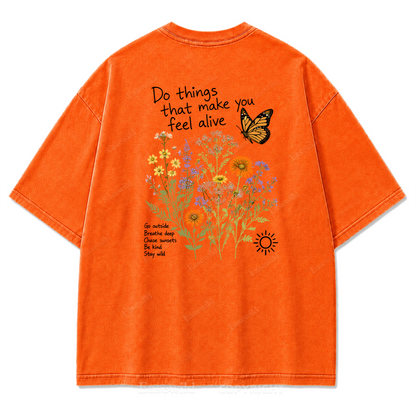 Do Things That Make You Feel Alive Washed Print Tee