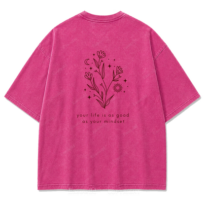 Your Life Is as Good as Your Mindset Washed Print Tee