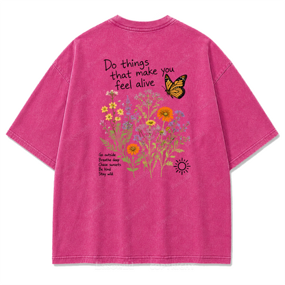 Do Things That Make You Feel Alive Washed Print Tee