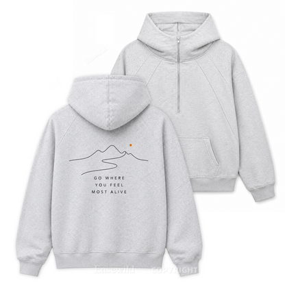 Go Where You Feel More Alive-Zip Hoodie