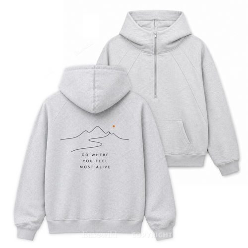 Go Where You Feel More Alive-Zip Hoodie