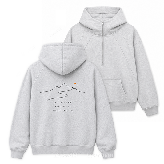 Go Where You Feel More Alive-Zip Hoodie