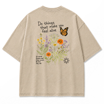 Do Things That Make You Feel Alive Washed Print Tee