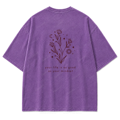 Your Life Is as Good as Your Mindset Washed Print Tee