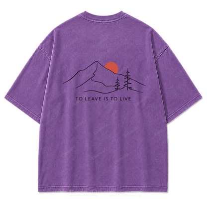 To Leave Is To Live Mountain Graphic Washed T-Shirt