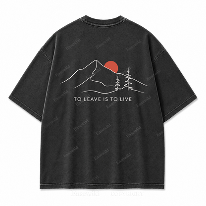 To Leave Is to Live Washed Back Print Tee
