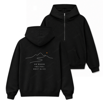 Go Where You Feel More Alive-Zip Hoodie