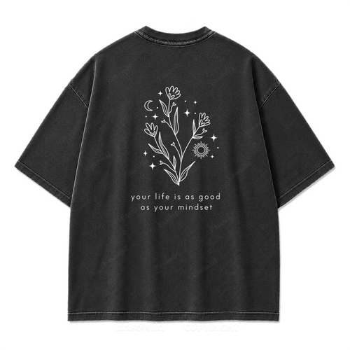 Your Life Is as Good as Your Mindset Washed Print Tee