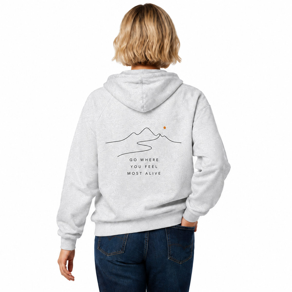 Go Where You Feel More Alive-Zip Hoodie
