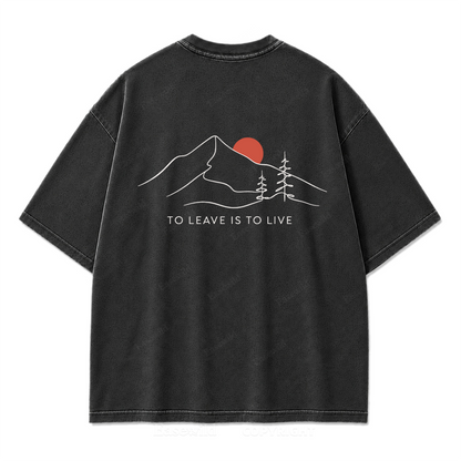To Leave Is To Live Mountain Graphic Washed T-Shirt