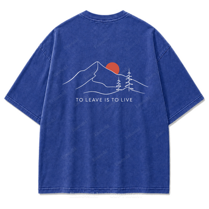 To Leave Is To Live Mountain Graphic Washed T-Shirt