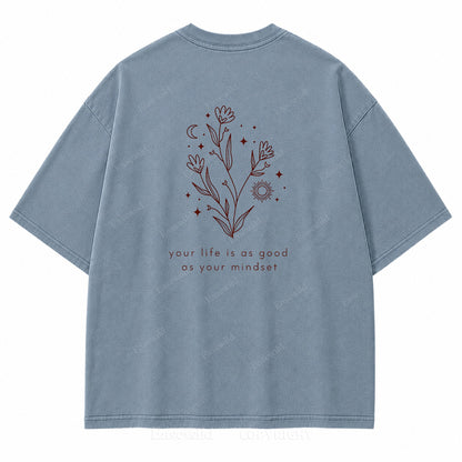 Your Life Is as Good as Your Mindset Washed Back Print Tee