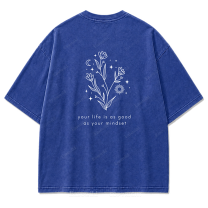 Your Life Is as Good as Your Mindset Washed Print Tee