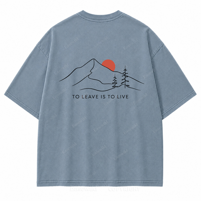 To Leave Is to Live Washed Back Print Tee