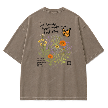 Do Things That Make You Feel Alive Washed Print Tee