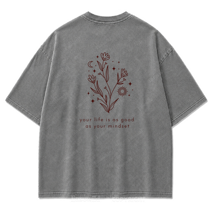 Your Life Is as Good as Your Mindset Washed Print Tee